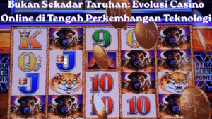 Bukan Sekadar Taruhan: Evolusi Casino Online di Tengah Perkembangan Teknologi