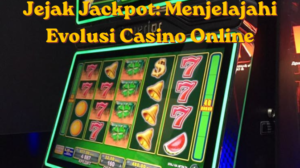 Jejak Jackpot: Menjelajahi Evolusi Casino Online